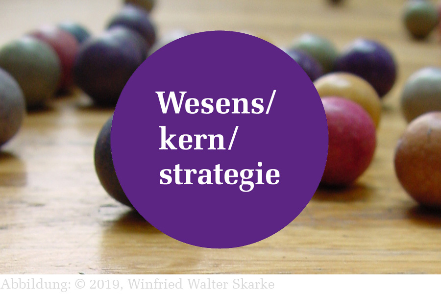 Aspekte zur Wesens/kern/strategie (Teil 2)